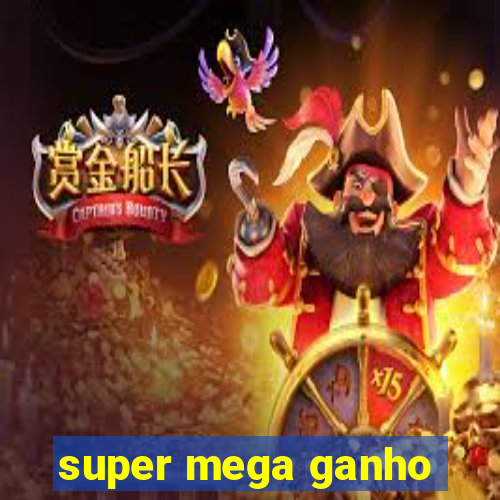 super mega ganho